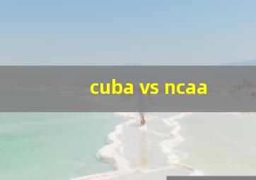 cuba vs ncaa